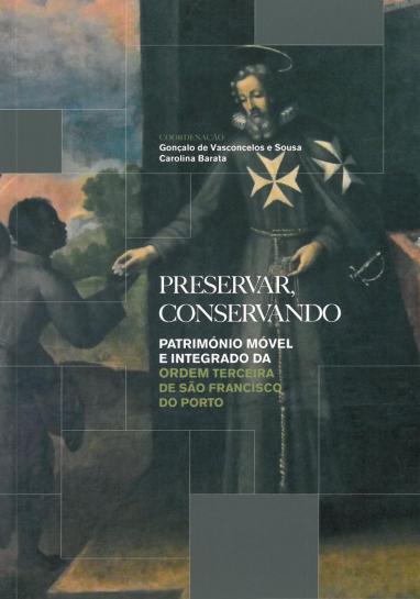 Lançamento do livro "Preservar Conservando: Património móvel e integrado da Ordem Terceira de São Francisco do Porto" 
