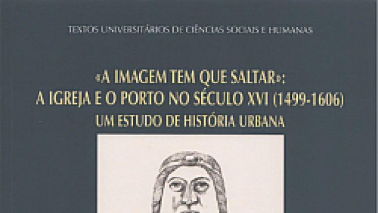 Thumb "A imagem tem que saltar: A igreja e o Porto no século XVI (1499-1606) Um estudo de história urbana”